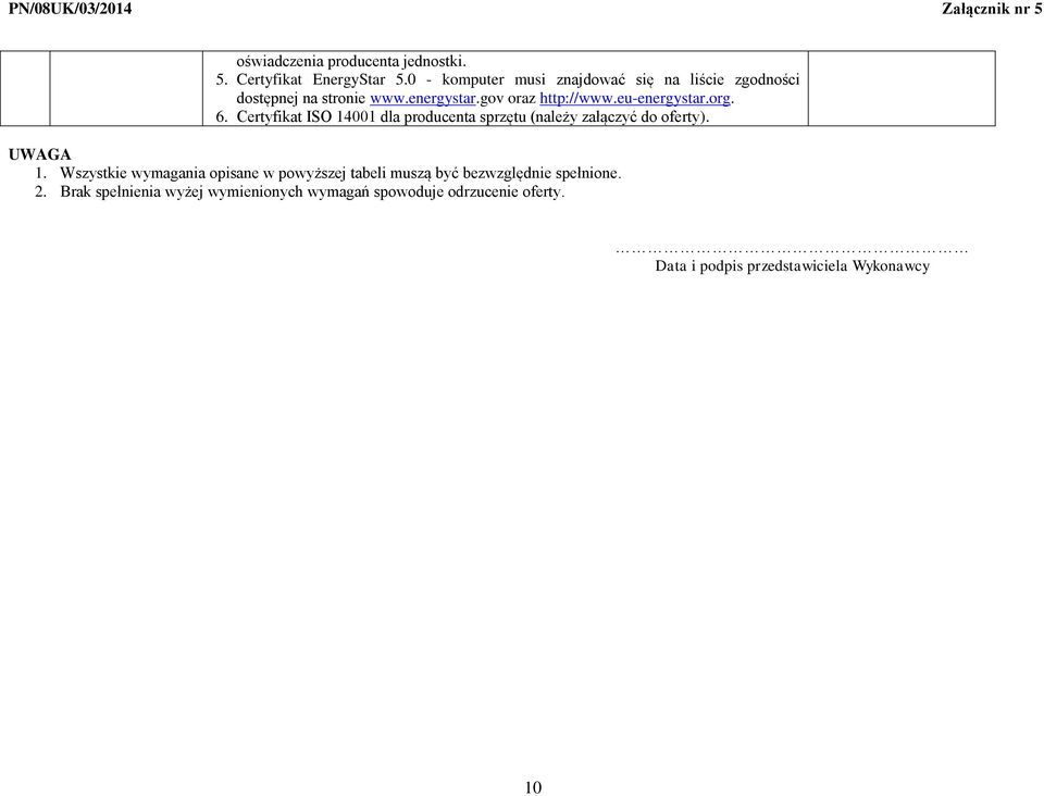 eu-energystar.org. 6. Certyfikat ISO 14001 dla producenta sprzętu (należy załączyć do oferty). UWAGA 1.