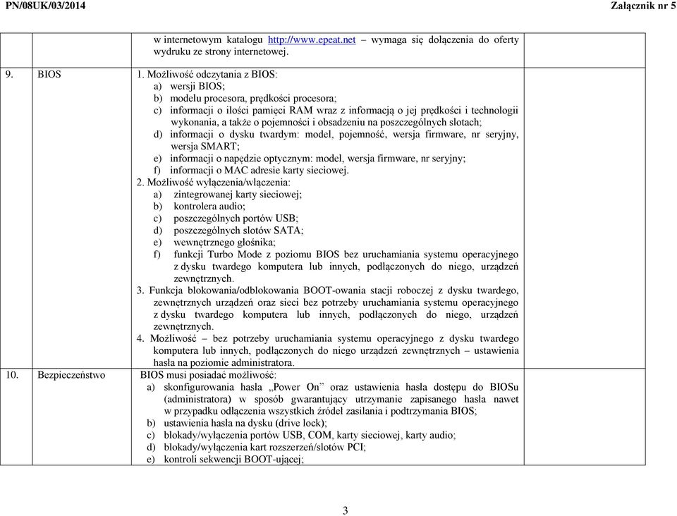 pojemności i obsadzeniu na poszczególnych slotach; d) informacji o dysku twardym: model, pojemność, wersja firmware, nr seryjny, wersja SMART; e) informacji o napędzie optycznym: model, wersja
