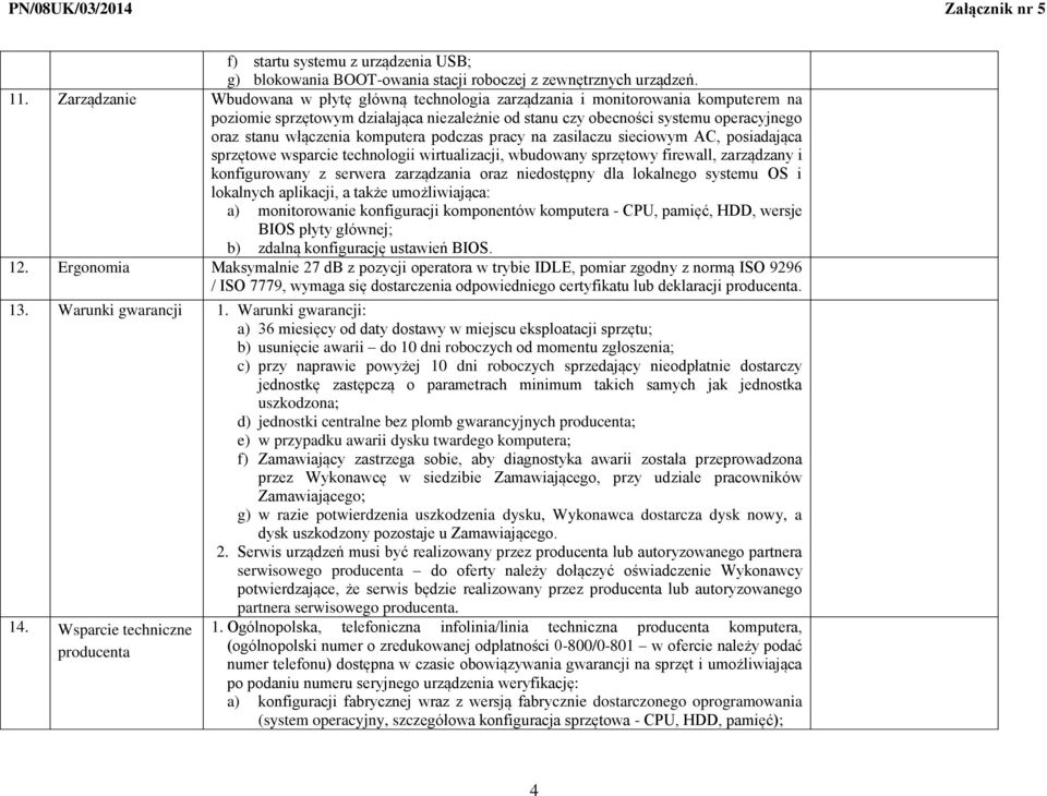 komputera podczas pracy na zasilaczu sieciowym AC, posiadająca sprzętowe wsparcie technologii wirtualizacji, wbudowany sprzętowy firewall, zarządzany i konfigurowany z serwera zarządzania oraz