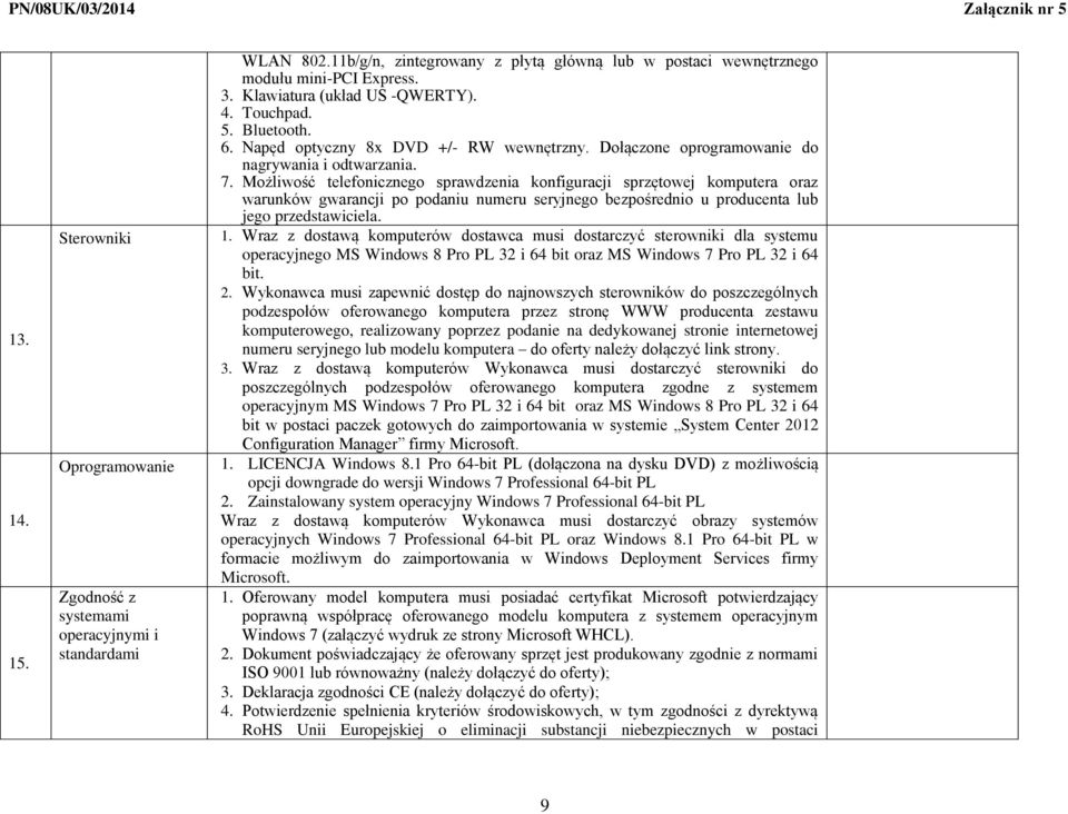 Możliwość telefonicznego sprawdzenia konfiguracji sprzętowej komputera oraz warunków gwarancji po podaniu numeru seryjnego bezpośrednio u producenta lub jego przedstawiciela. 1.