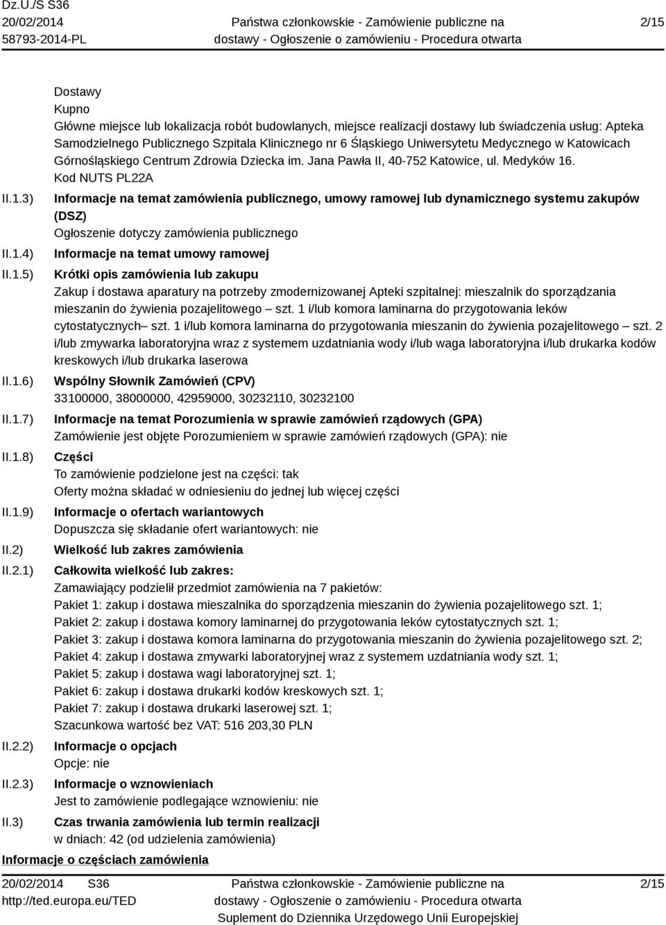 3) Dostawy Kupno Główne miejsce lub lokalizacja robót budowlanych, miejsce realizacji dostawy lub świadczenia usług: Apteka Samodzielnego Publicznego Szpitala Klinicznego nr 6 Śląskiego Uniwersytetu