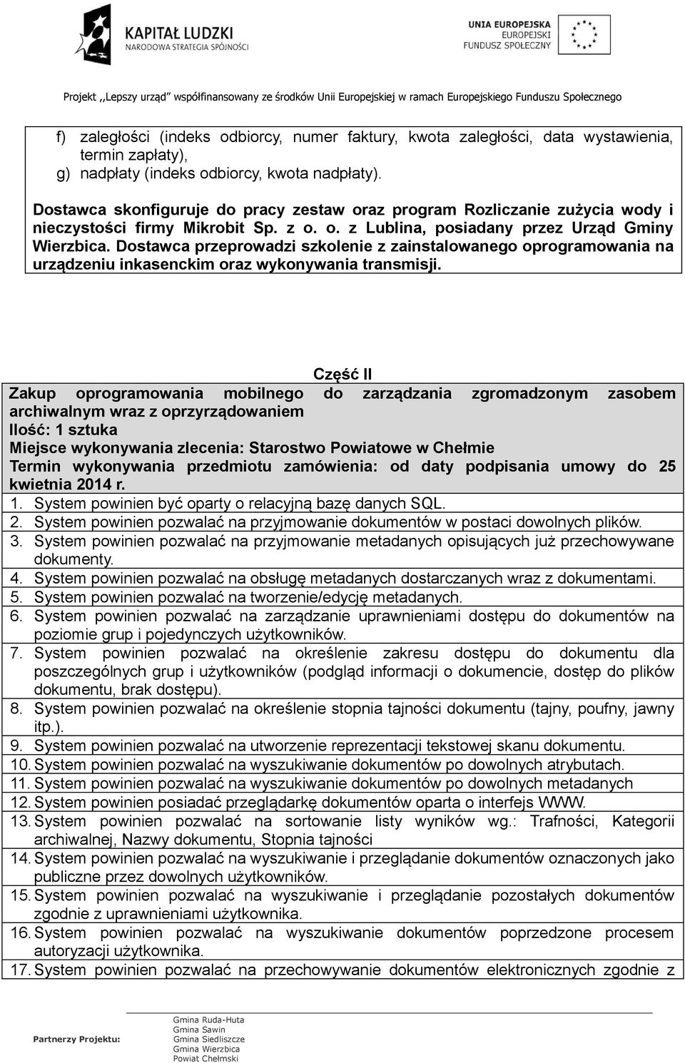 Dostawca przeprowadzi szkolenie z zainstalowanego oprogramowania na urządzeniu inkasenckim oraz wykonywania transmisji.