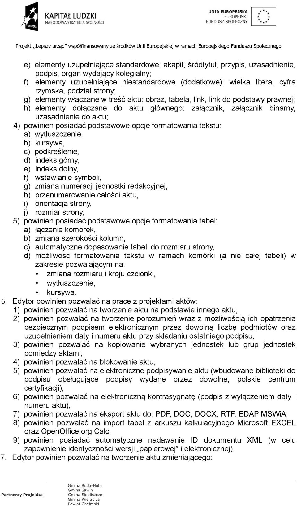 powinien posiadać podstawowe opcje formatowania tekstu: a) wytłuszczenie, b) kursywa, c) podkreślenie, d) indeks górny, e) indeks dolny, f) wstawianie symboli, g) zmiana numeracji jednostki
