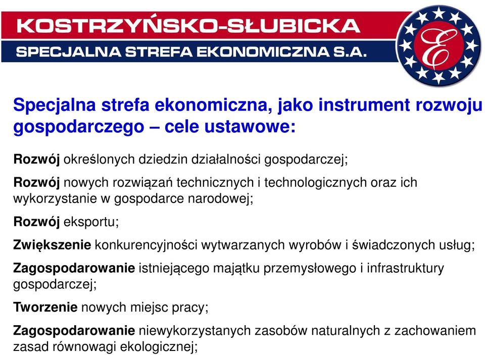 Zwiększenie konkurencyjności wytwarzanych wyrobów i świadczonych usług; Zagospodarowanie istniejącego majątku przemysłowego i