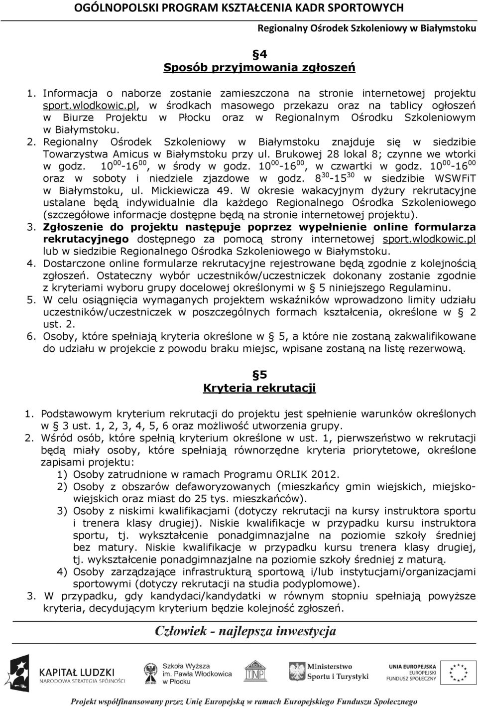 znajduje się w siedzibie Towarzystwa Amicus w Białymstoku przy ul. Brukowej 28 lokal 8; czynne we wtorki w godz. 10 00-16 00, w środy w godz. 10 00-16 00, w czwartki w godz.