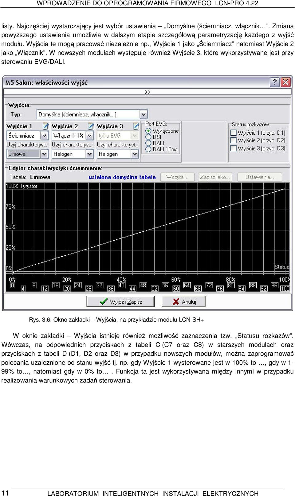 W nowszych modułach występuje również Wyjście 3, które wykorzystywane jest przy sterowaniu EVG/DALI. Rys. 3.6.