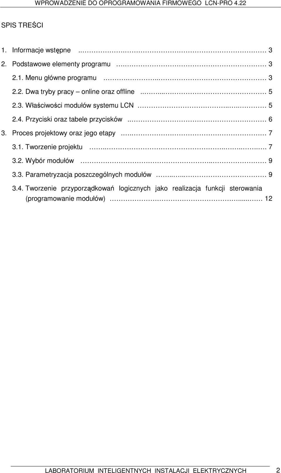 Tworzenie projektu........ 7 3.2. Wybór modułów.. 9 3.3. Parametryzacja poszczególnych modułów..... 9 3.4.