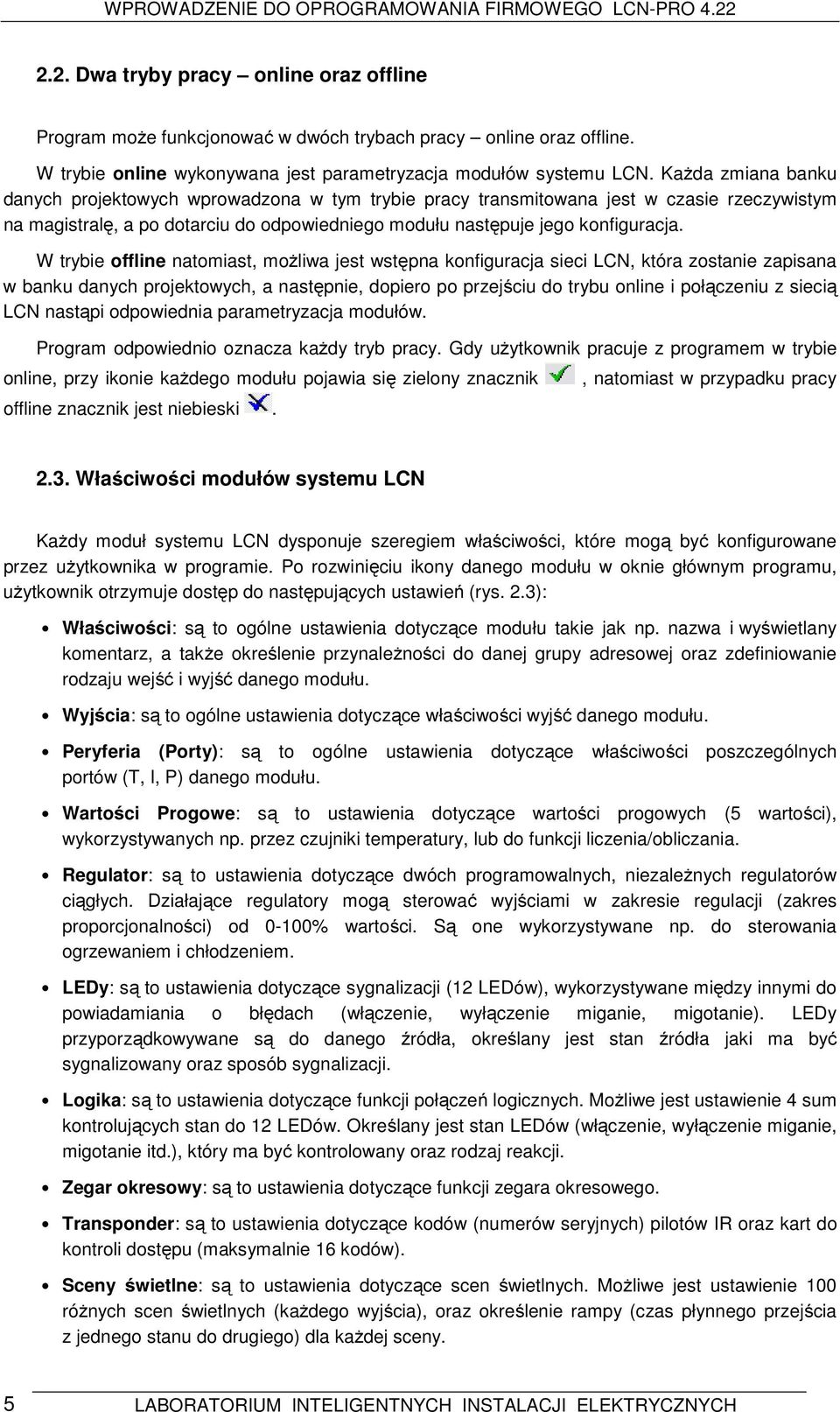 W trybie offline natomiast, możliwa jest wstępna konfiguracja sieci LCN, która zostanie zapisana w banku danych projektowych, a następnie, dopiero po przejściu do trybu online i połączeniu z siecią