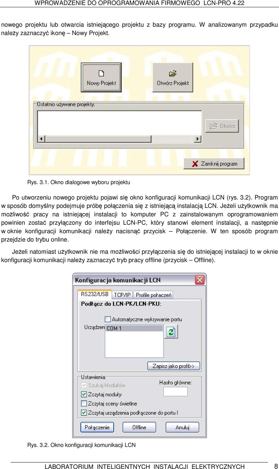 Program w sposób domyślny podejmuje próbę połączenia się z istniejącą instalacją LCN.