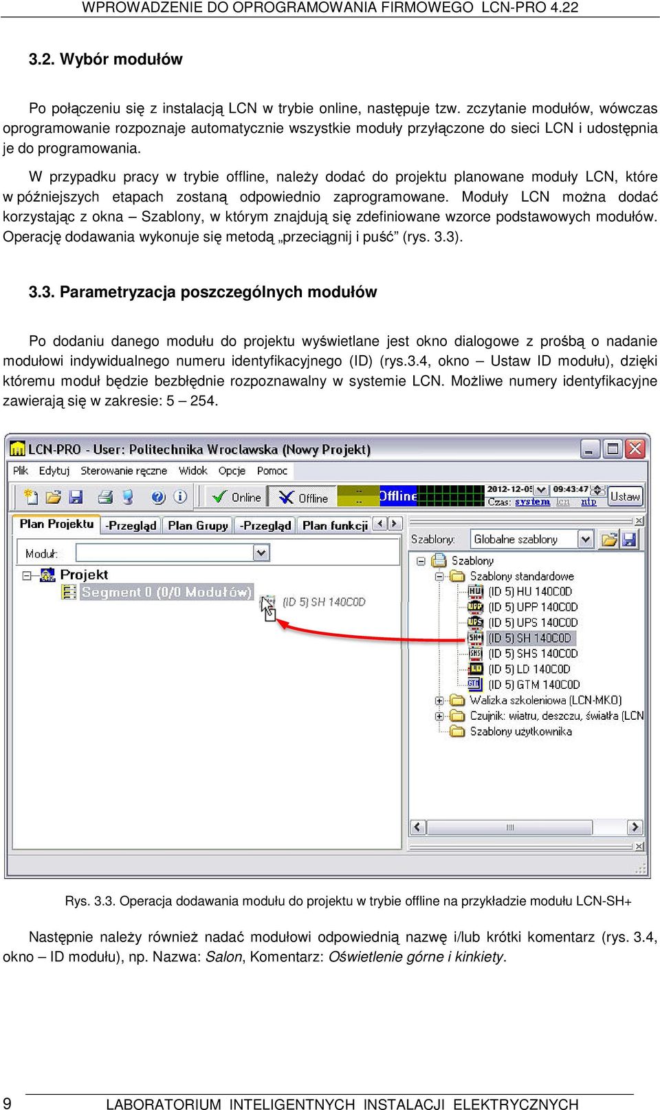 W przypadku pracy w trybie offline, należy dodać do projektu planowane moduły LCN, które w późniejszych etapach zostaną odpowiednio zaprogramowane.