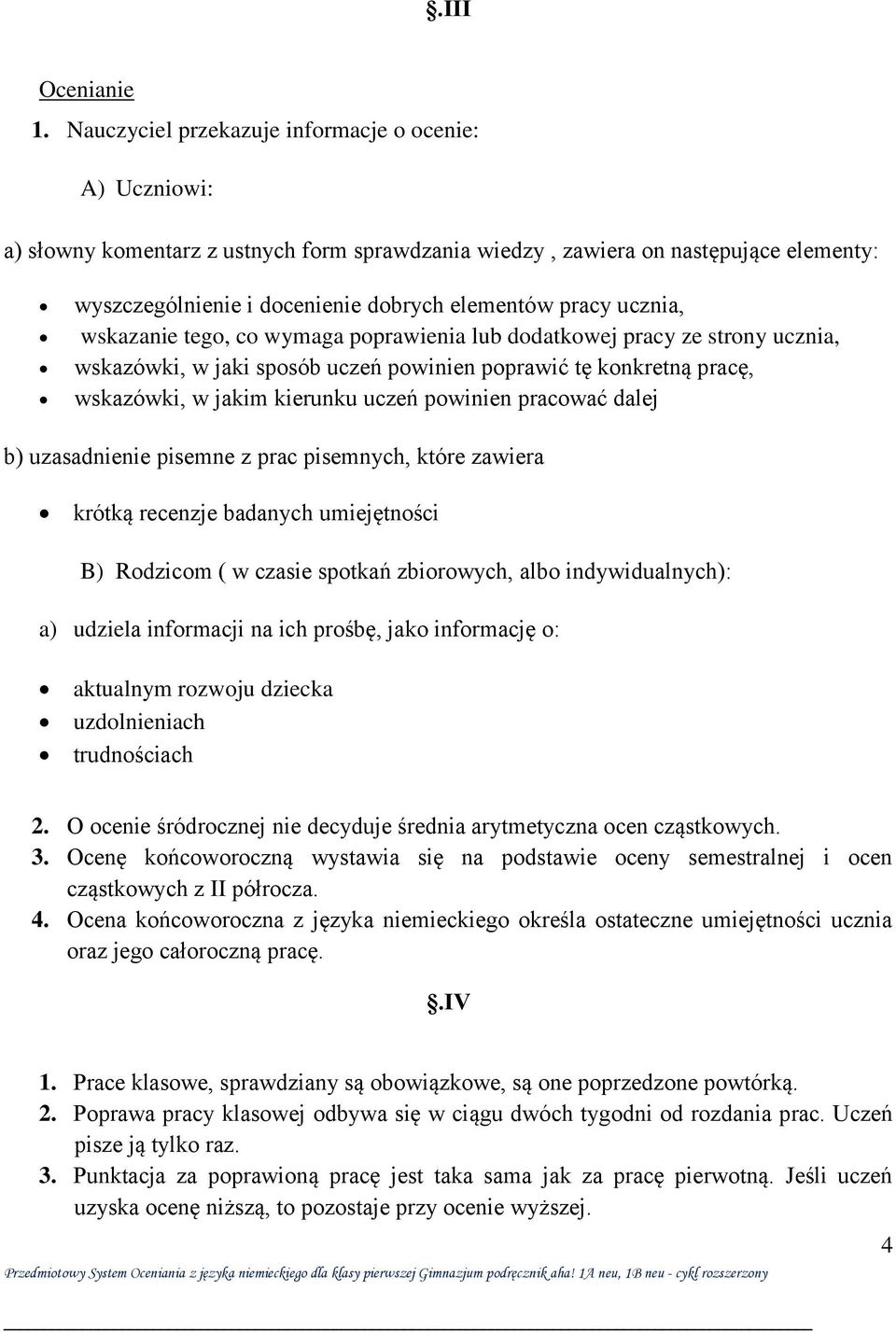 ucznia, wskazanie tego, co wymaga poprawienia lub dodatkowej pracy ze strony ucznia, wskazówki, w jaki sposób uczeń powinien poprawić tę konkretną pracę, wskazówki, w jakim kierunku uczeń powinien