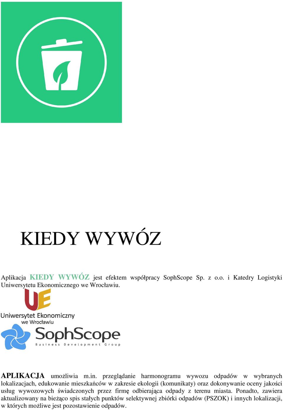 przeglądanie harmonogramu wywozu odpadów w wybranych lokalizacjach, edukowanie mieszkańców w zakresie ekologii (komunikaty) oraz dokonywanie