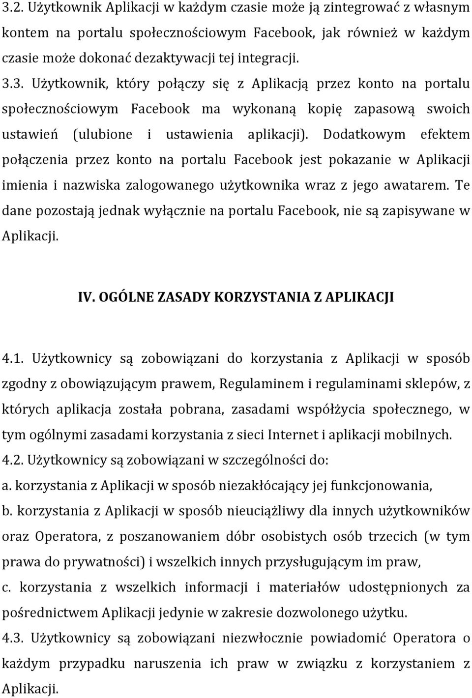 Te dane pozostają jednak wyłącznie na portalu Facebook, nie są zapisywane w Aplikacji. IV. OGÓLNE ZASADY KORZYSTANIA Z APLIKACJI 4.1.