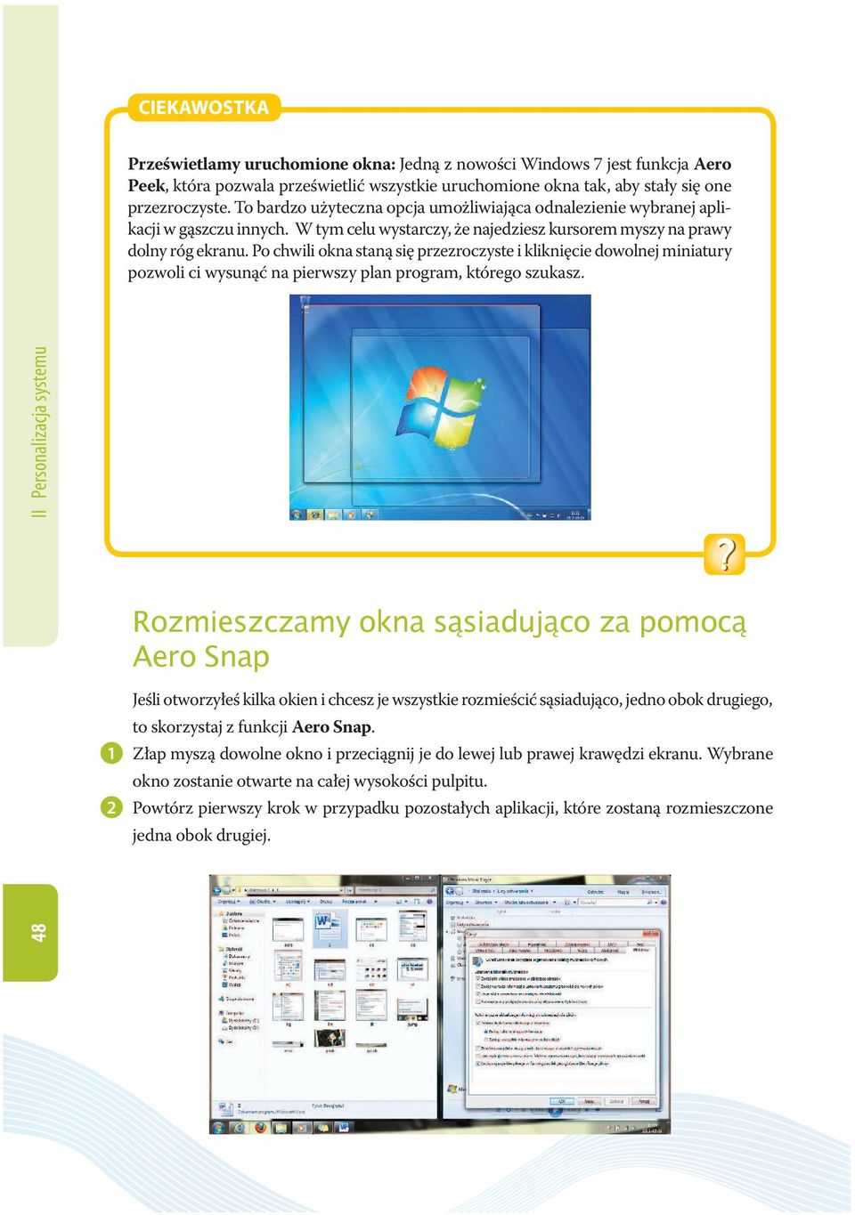 Po chwili okna staną się przezroczyste i kliknięcie dowolnej miniatury pozwoli ci wysunąć na pierwszy plan program, którego szukasz.