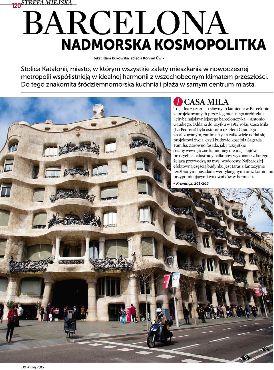 1 CASA MILA To jedna z czterech sławnych kamienic w Barcelonie zaprojektowanych przez legendarnego architekta i chyba najsławniejszego barcelończyka Antonio Gaudiego.