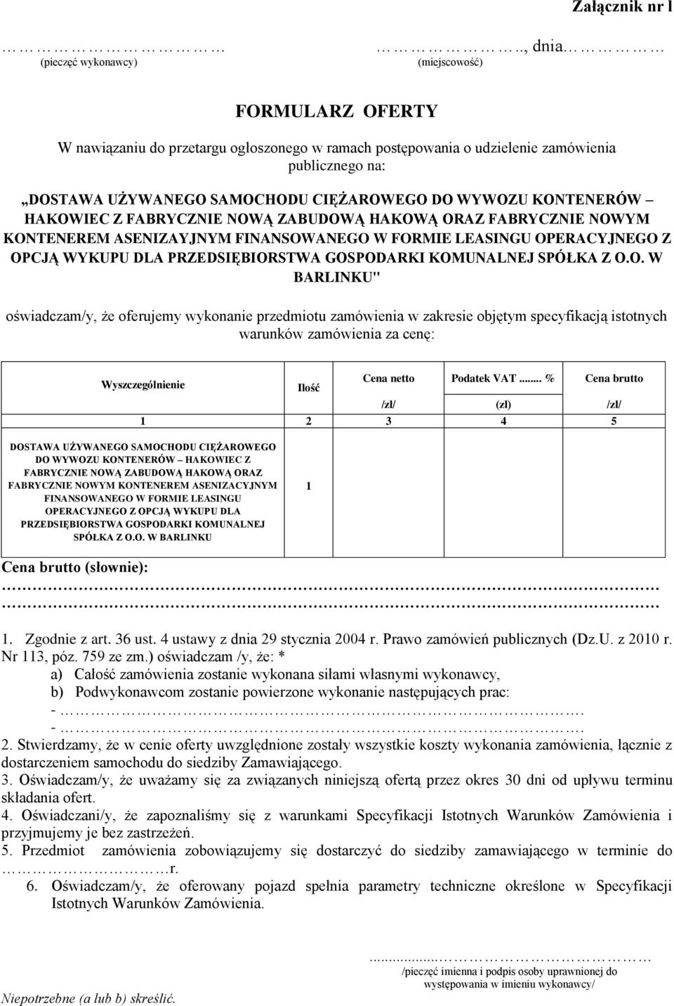 HAKOWIEC Z FABRYCZNIE NOWĄ ZABUDOWĄ HAKOWĄ ORAZ FABRYCZNIE NOWYM KONTENEREM ASENIZAYJNYM FINANSOWANEGO W FORMIE LEASINGU OPERACYJNEGO Z OPCJĄ WYKUPU DLA PRZEDSIĘBIORSTWA GOSPODARKI KOMUNALNEJ SPÓŁKA