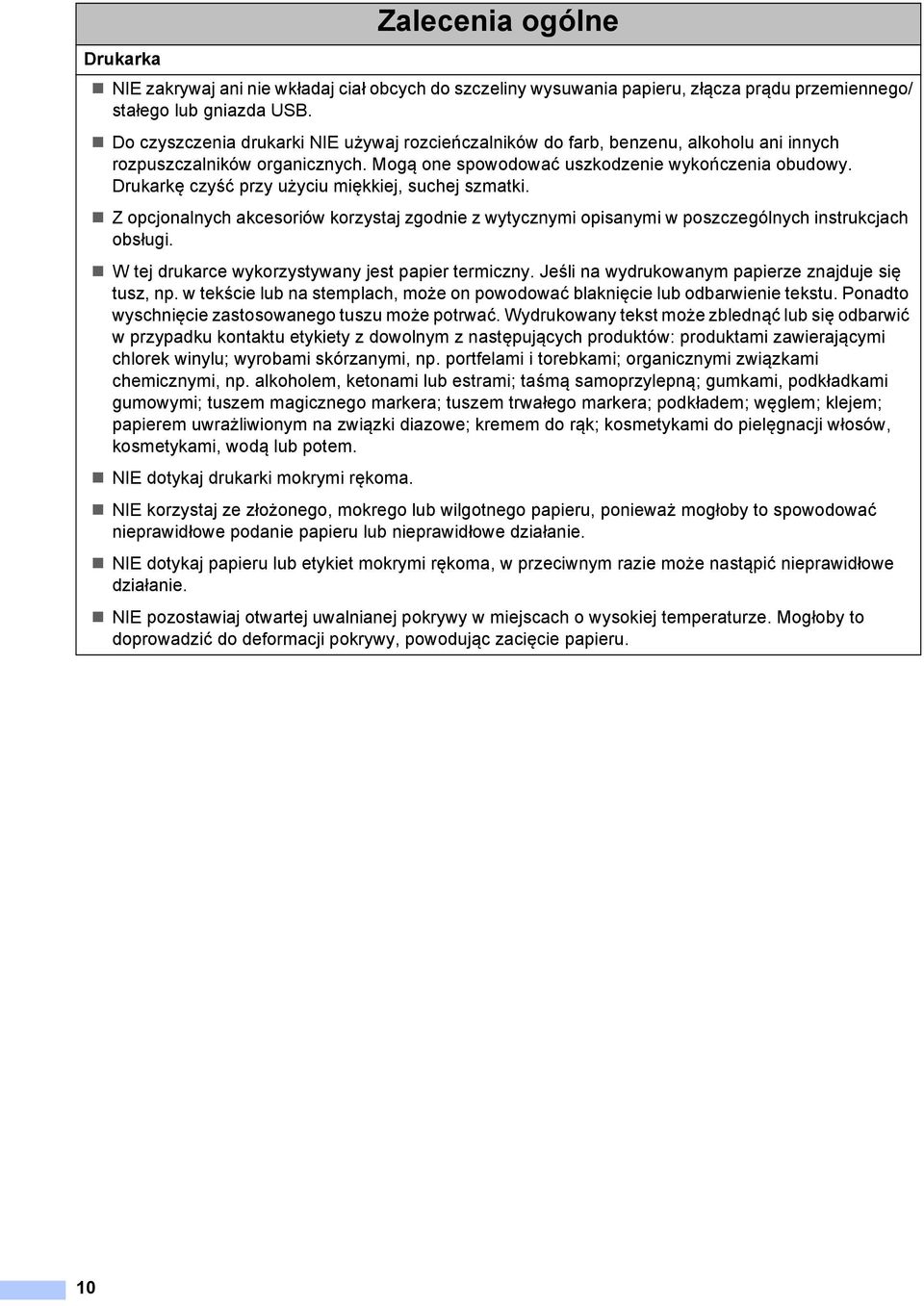 Drukarkę czyść przy użyciu miękkiej, suchej szmatki. Z opcjonalnych akcesoriów korzystaj zgodnie z wytycznymi opisanymi w poszczególnych instrukcjach obsługi.