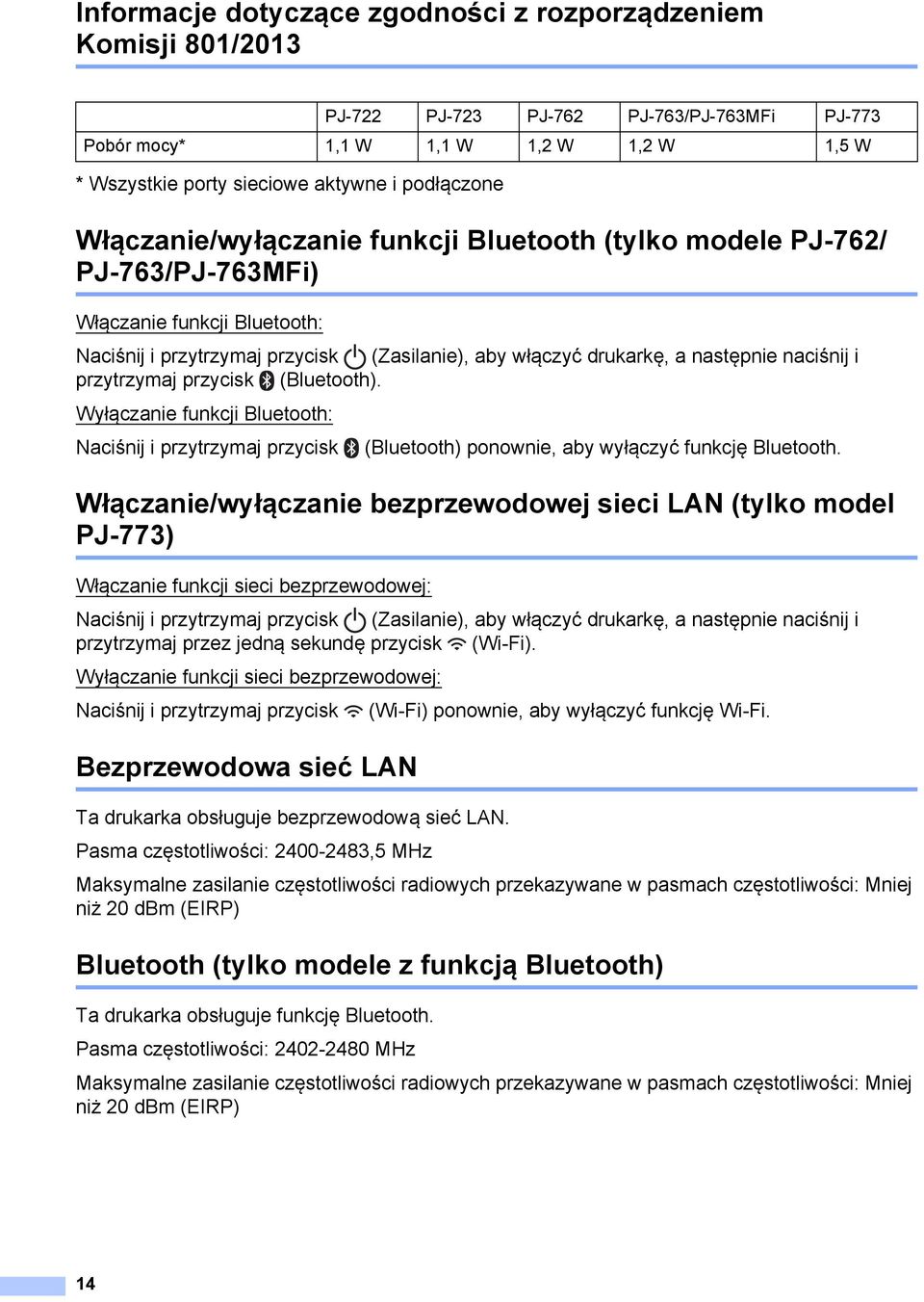 naciśnij i przytrzymaj przycisk (Bluetooth). Wyłączanie funkcji Bluetooth: Naciśnij i przytrzymaj przycisk (Bluetooth) ponownie, aby wyłączyć funkcję Bluetooth.