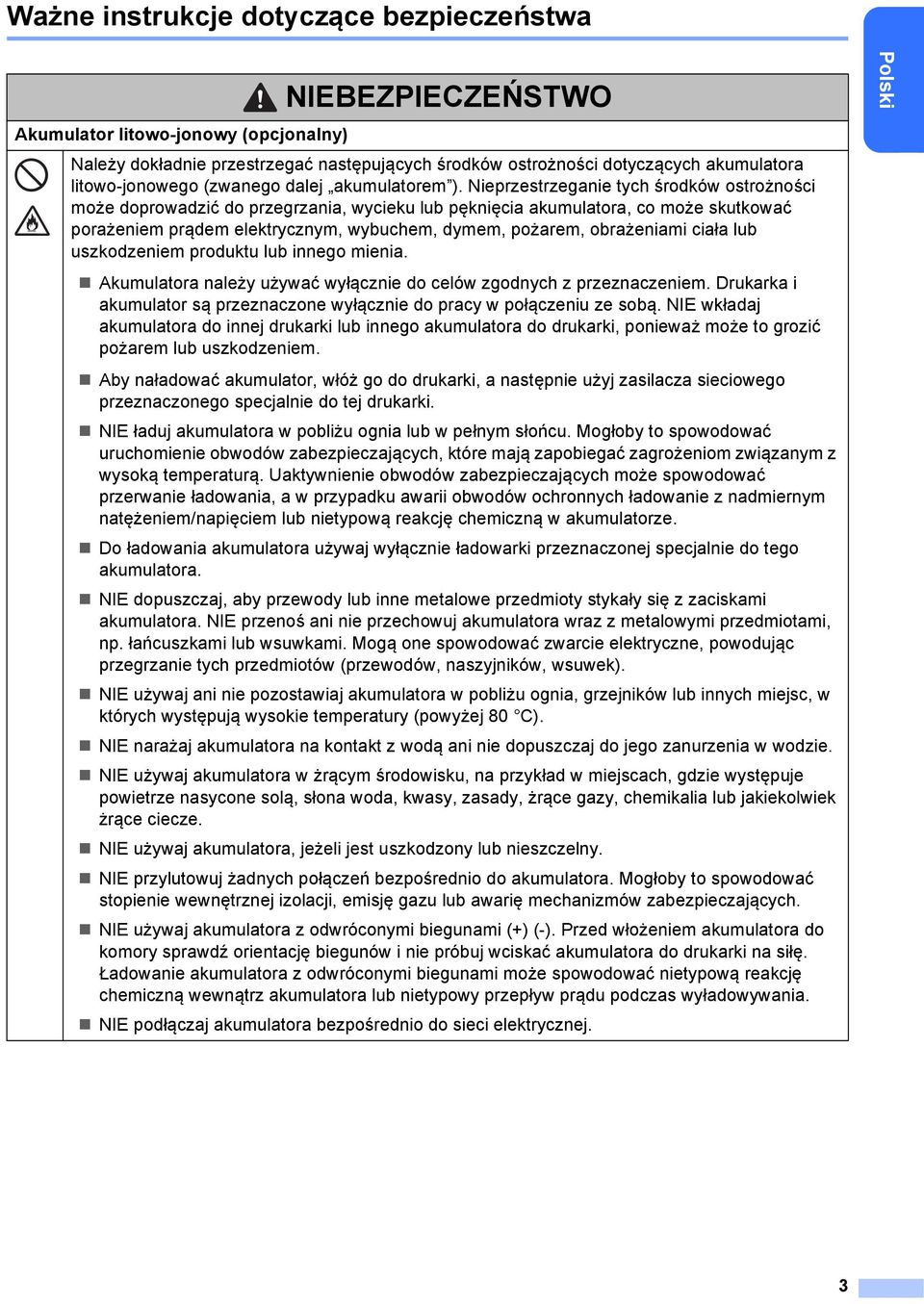 Nieprzestrzeganie tych środków ostrożności może doprowadzić do przegrzania, wycieku lub pęknięcia akumulatora, co może skutkować porażeniem prądem elektrycznym, wybuchem, dymem, pożarem, obrażeniami