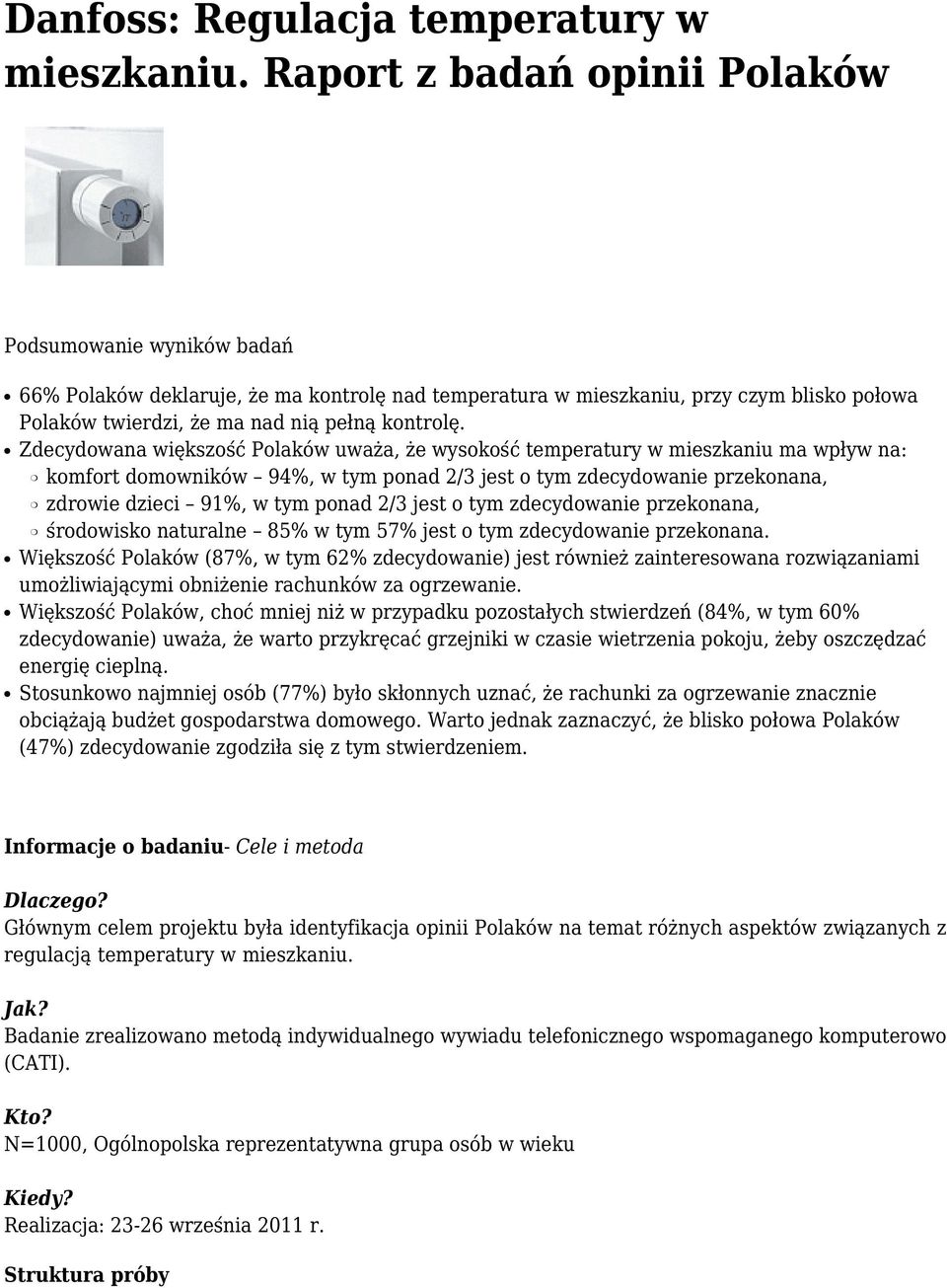 Zdecydowana większość Polaków uważa, że wysokość temperatury w mieszkaniu ma wpływ na: komfort domowników 94%, w tym ponad 2/3 jest o tym przekonana, zdrowie dzieci 91%, w tym ponad 2/3 jest o tym