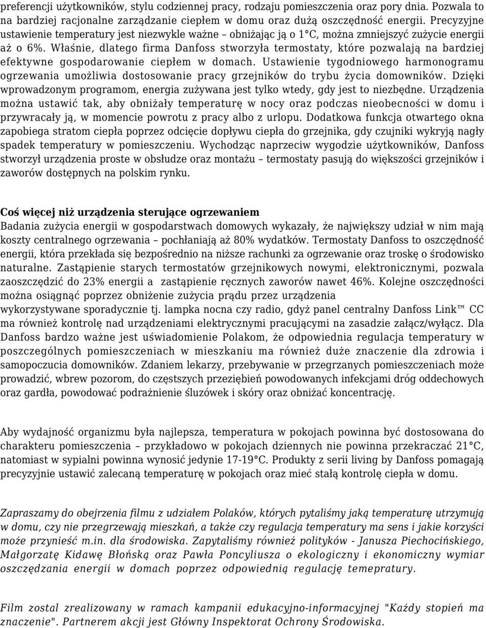 Właśnie, dlatego firma Danfoss stworzyła termostaty, które pozwalają na bardziej efektywne gospodarowanie ciepłem w domach.