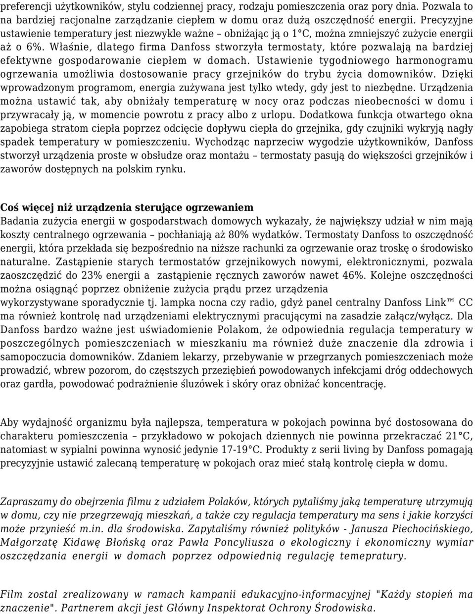 Właśnie, dlatego firma Danfoss stworzyła termostaty, które pozwalają na bardziej efektywne gospodarowanie ciepłem w domach.