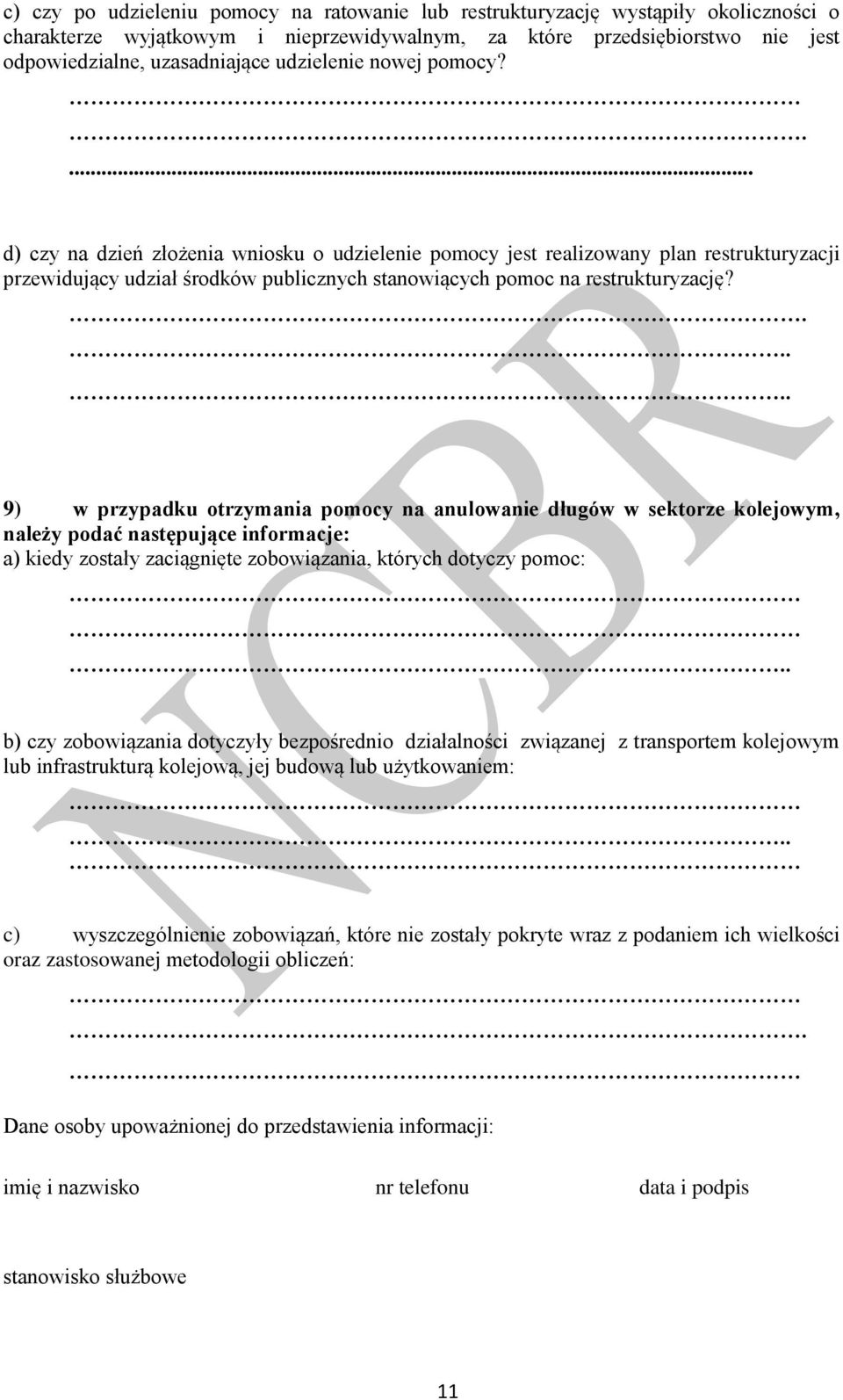 ..... 9) w przypadku otrzymania pomocy na anulowa długów w sektorze kolejowym, należy podać następujące informacje: a) kiedy zostały zaciągnięte zobowiązania, których dotyczy pomoc:.