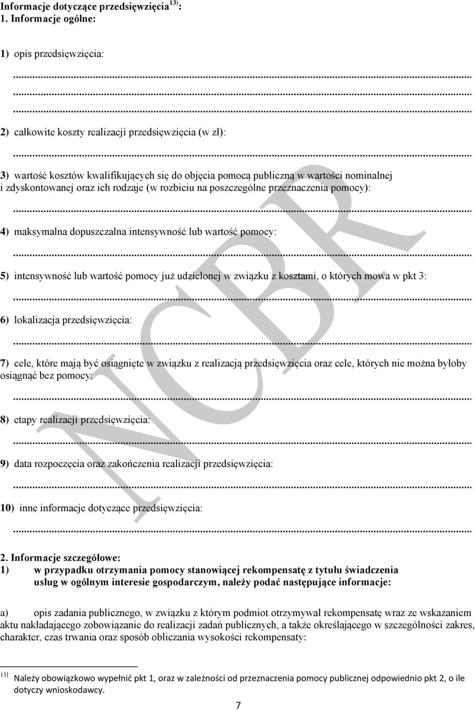 zdyskontowanej oraz ich rodzaje (w rozbiciu na poszczególne przeznaczenia pomocy): 4) maksymalna dopuszczalna intensywność lub wartość pomocy: 5) intensywność lub wartość pomocy już udzielonej w