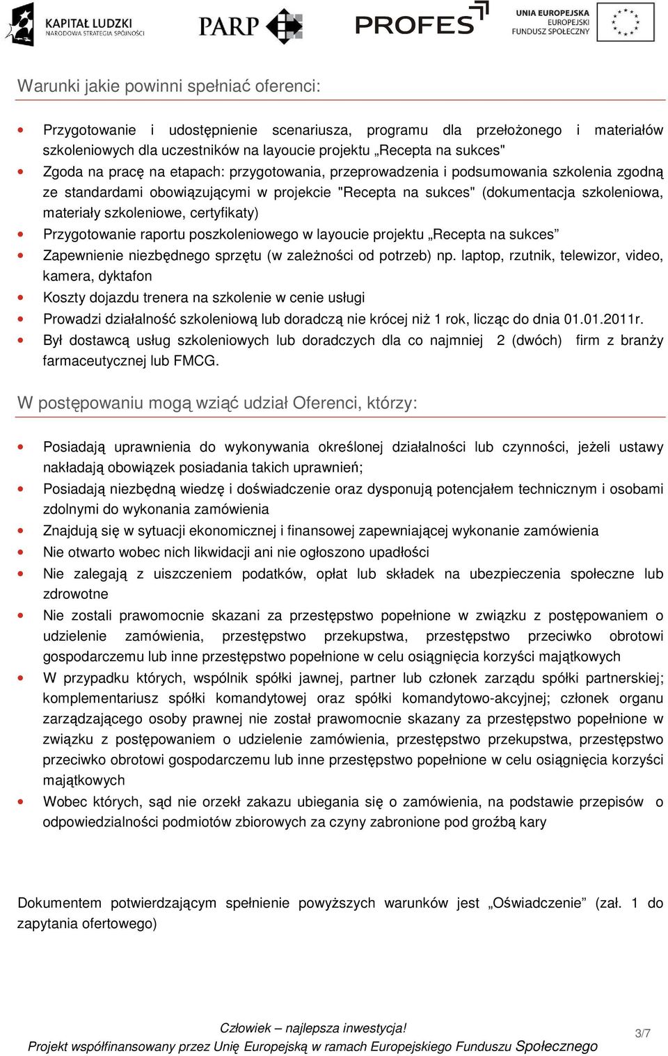 certyfikaty) Przygotowanie raportu poszkoleniowego w layoucie projektu Recepta na sukces Zapewnienie niezbędnego sprzętu (w zależności od potrzeb) np.