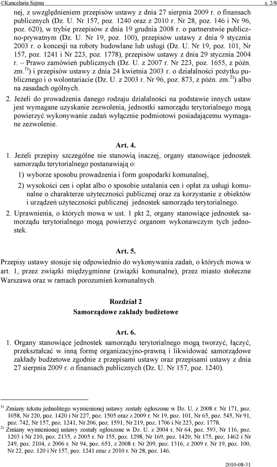 o koncesji na roboty budowlane lub usługi (Dz. U. Nr 19, poz. 101, Nr 157, poz. 1241 i Nr 223, poz. 1778), przepisów ustawy z dnia 29 stycznia 2004 r. Prawo zamówień publicznych (Dz. U. z 2007 r.