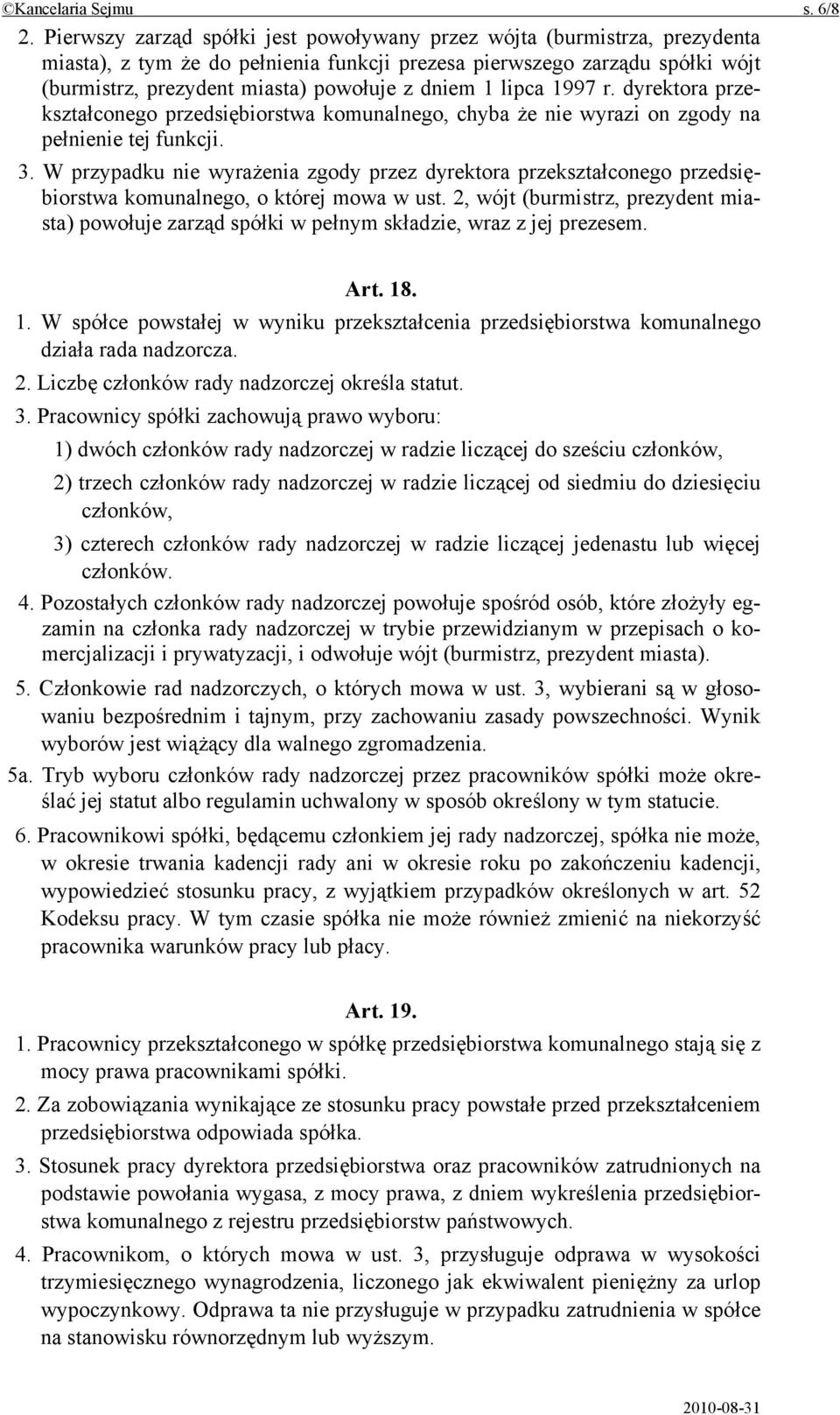 1 lipca 1997 r. dyrektora przekształconego przedsiębiorstwa komunalnego, chyba że nie wyrazi on zgody na pełnienie tej funkcji. 3.