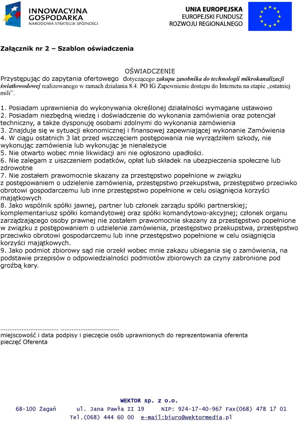 Posiadam niezbędną wiedzę i doświadczenie do wykonania zamówienia oraz potencjał techniczny, a także dysponuję osobami zdolnymi do wykonania zamówienia 3.