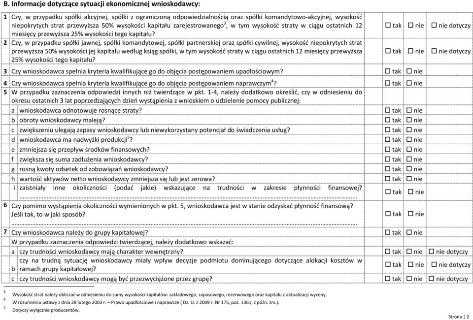 2 Czy, w przypadku spółki jawnej, spółki komandytowej, spółki partnerskiej oraz spółki cywilnej, wysokość niepokrytych strat przewyższa 50% wysokości jej kapitału według ksiąg spółki, w tym wysokość