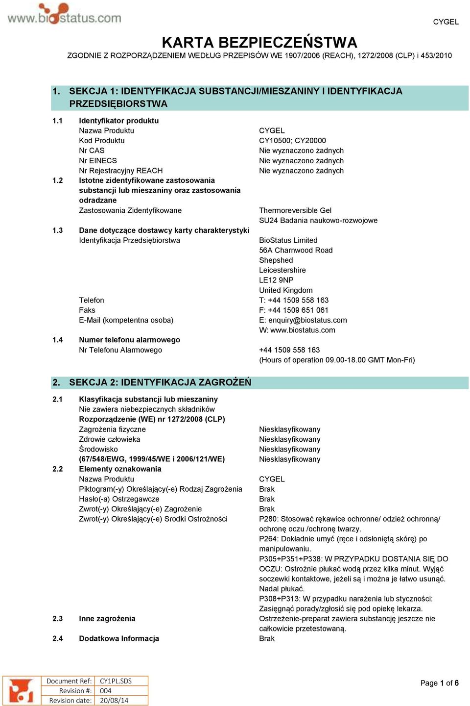 2 Istotne zidentyfikowane zastosowania substancji lub mieszaniny oraz zastosowania odradzane Zastosowania Zidentyfikowane CYGEL CY10500; CY20000 Nie wyznaczono żadnych Nie wyznaczono żadnych Nie