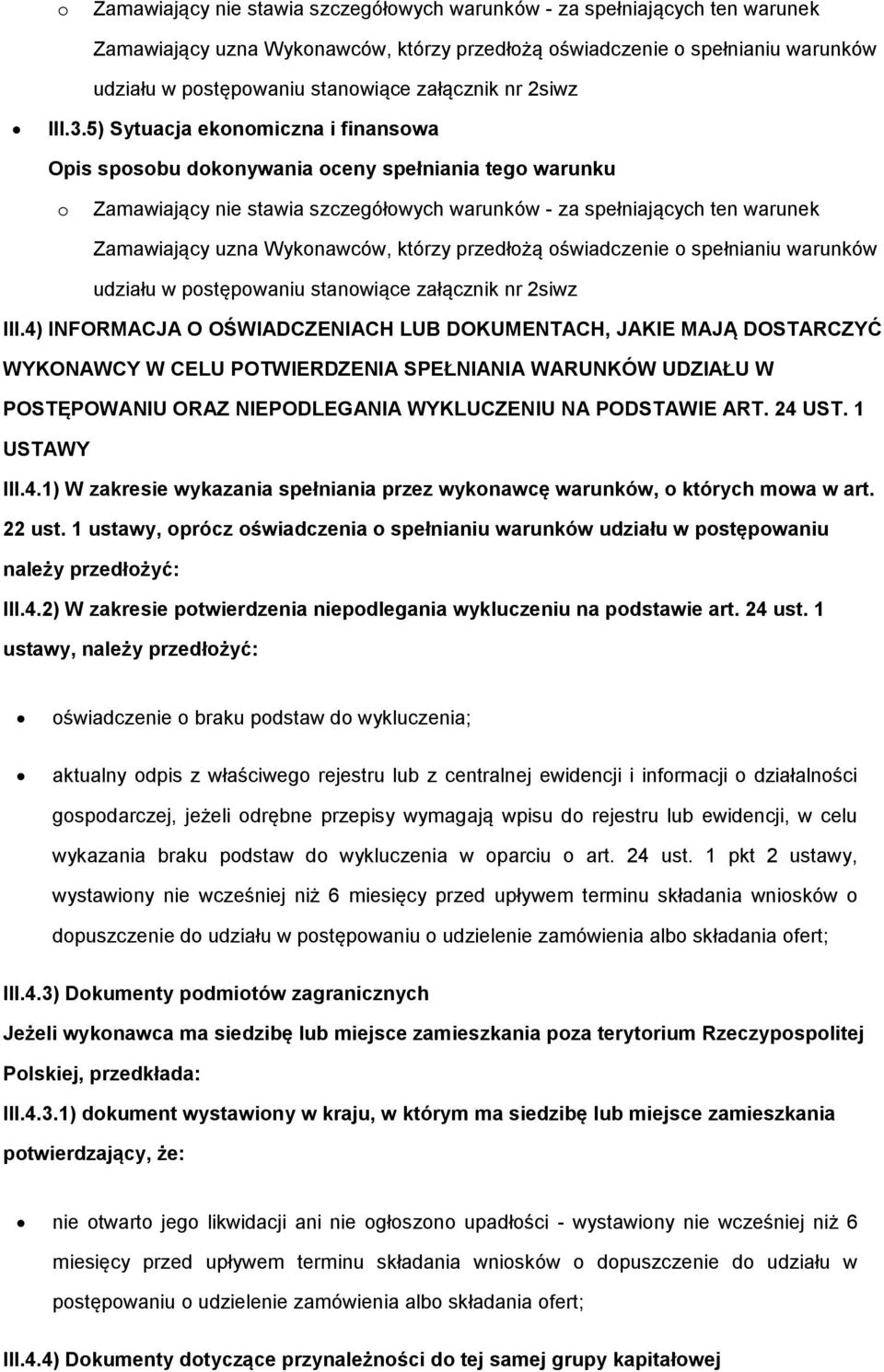 4) INFORMACJA O OŚWIADCZENIACH LUB DOKUMENTACH, JAKIE MAJĄ DOSTARCZYĆ WYKONAWCY W CELU POTWIERDZENIA SPEŁNIANIA WARUNKÓW UDZIAŁU W POSTĘPOWANIU ORAZ NIEPODLEGANIA WYKLUCZENIU NA PODSTAWIE ART. 24 UST.