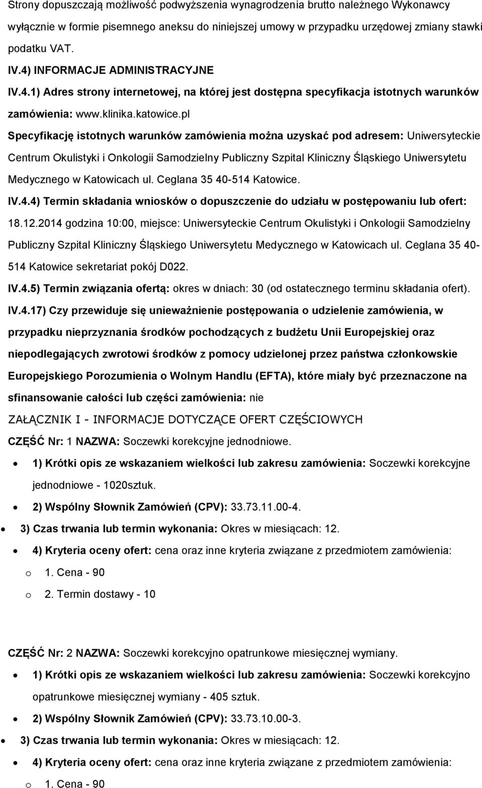 pl Specyfikację istotnych warunków zamówienia można uzyskać pod adresem: Uniwersyteckie Centrum Okulistyki i Onkologii Samodzielny Publiczny Szpital Kliniczny Śląskiego Uniwersytetu Medycznego w