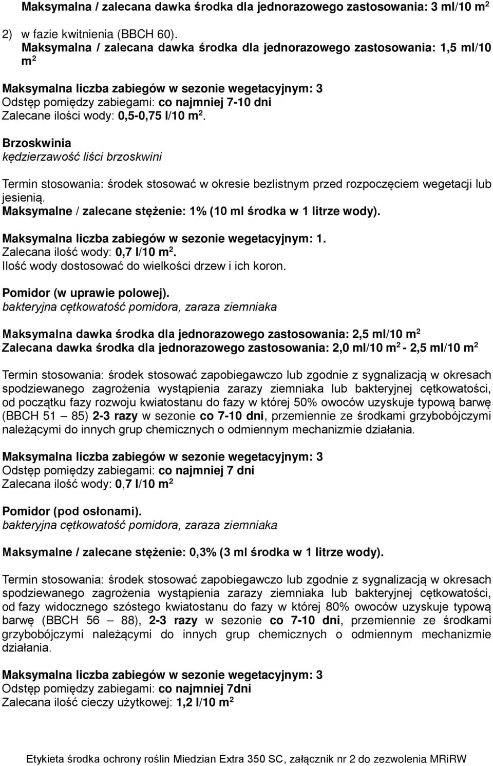 Brzoskwinia kędzierzawość liści brzoskwini Termin stosowania: środek stosować w okresie bezlistnym przed rozpoczęciem wegetacji lub jesienią.