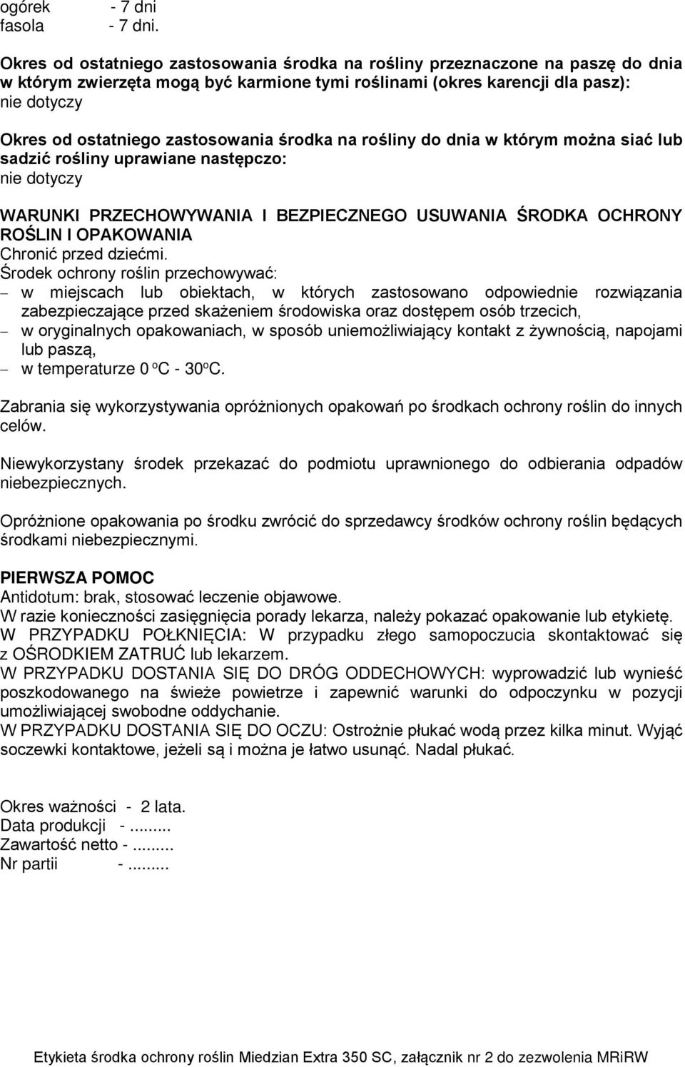 zastosowania środka na rośliny do dnia w którym można siać lub sadzić rośliny uprawiane następczo: nie dotyczy WARUNKI PRZECHOWYWANIA I BEZPIECZNEGO USUWANIA ŚRODKA OCHRONY ROŚLIN I OPAKOWANIA