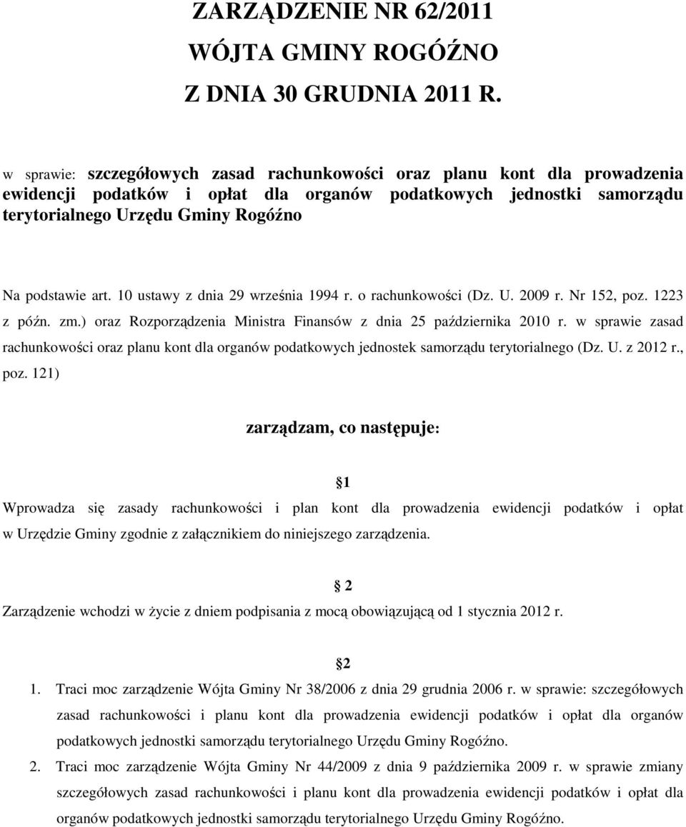 art. 10 ustawy z dnia 29 września 1994 r. o rachunkowości (Dz. U. 2009 r. Nr 152, poz. 1223 z późn. zm.) oraz Rozporządzenia Ministra Finansów z dnia 25 października 2010 r.