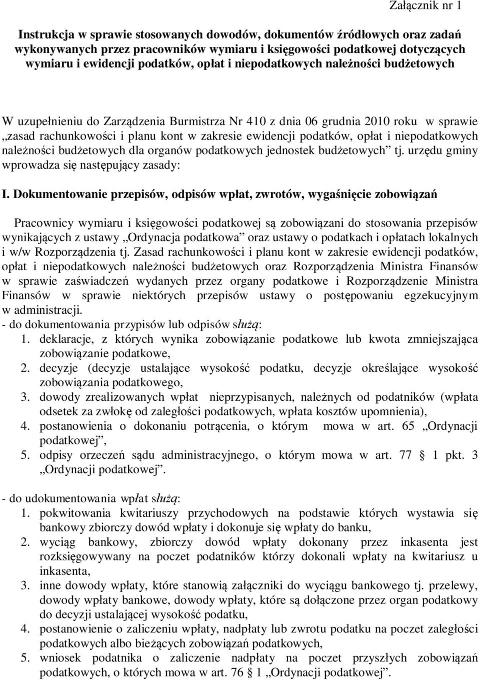 opłat i niepodatkowych należności budżetowych dla organów podatkowych jednostek budżetowych tj. urzędu gminy wprowadza się następujący zasady: I.