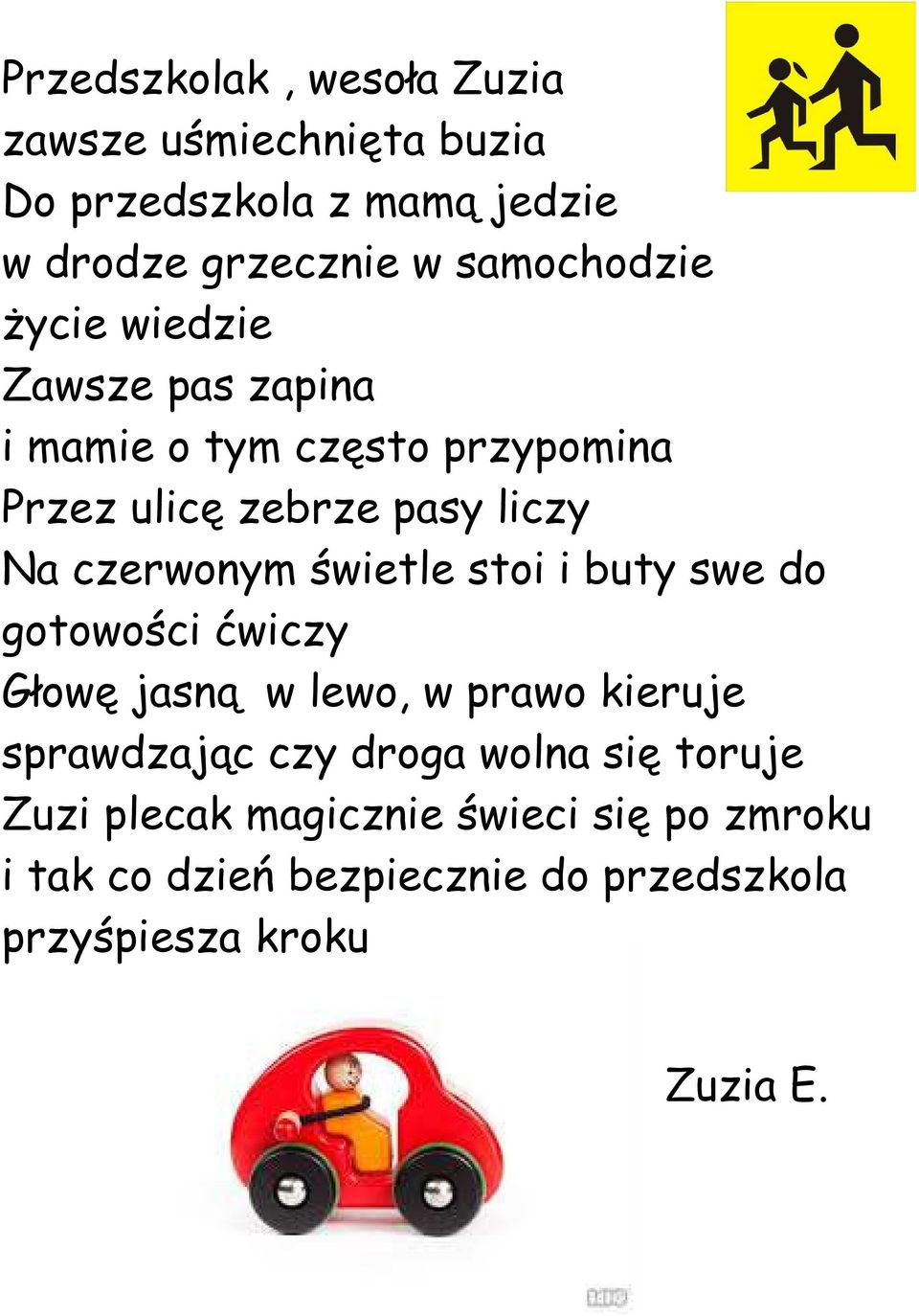 czerwonym świetle stoi i buty swe do gotowości ćwiczy Głowę jasną w lewo, w prawo kieruje sprawdzając czy droga