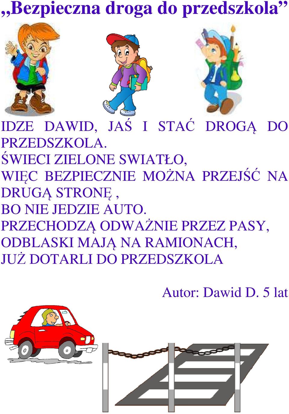 ŚWIECI ZIELONE SWIATŁO, WIĘC BEZPIECZNIE MOŻNA PRZEJŚĆ NA DRUGĄ Ą