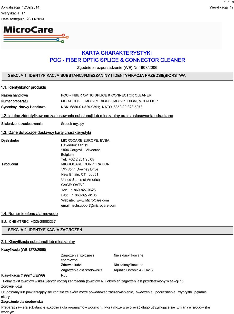 1. Identyfikator produktu Nazwa handlowa POC - FIBER OPTIC SPLICE & CONNECTOR CLEANER Numer preparatu MCC-POCGL, MCC-POC03GG, MCC-POC03M, MCC-POCP Synonimy, Nazwy Handlowe NSN: 6850-01-529-9391;