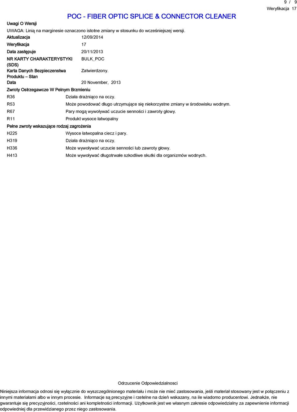 Produktu Stan Data 20 November, 2013 Zwroty Ostrzegawcze W Pelnym Brzmieniu R36 Działa drażniąco na oczy. R53 Może powodować długo utrzymujące się niekorzystne zmiany w środowisku wodnym.