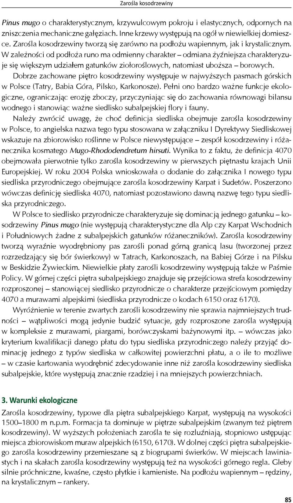 W zale no ci od pod o a runo ma odmienny charakter odmiana y niejsza charakteryzuje si wi kszym udzia em gatunków zio oro lowych, natomiast ubo sza borowych.