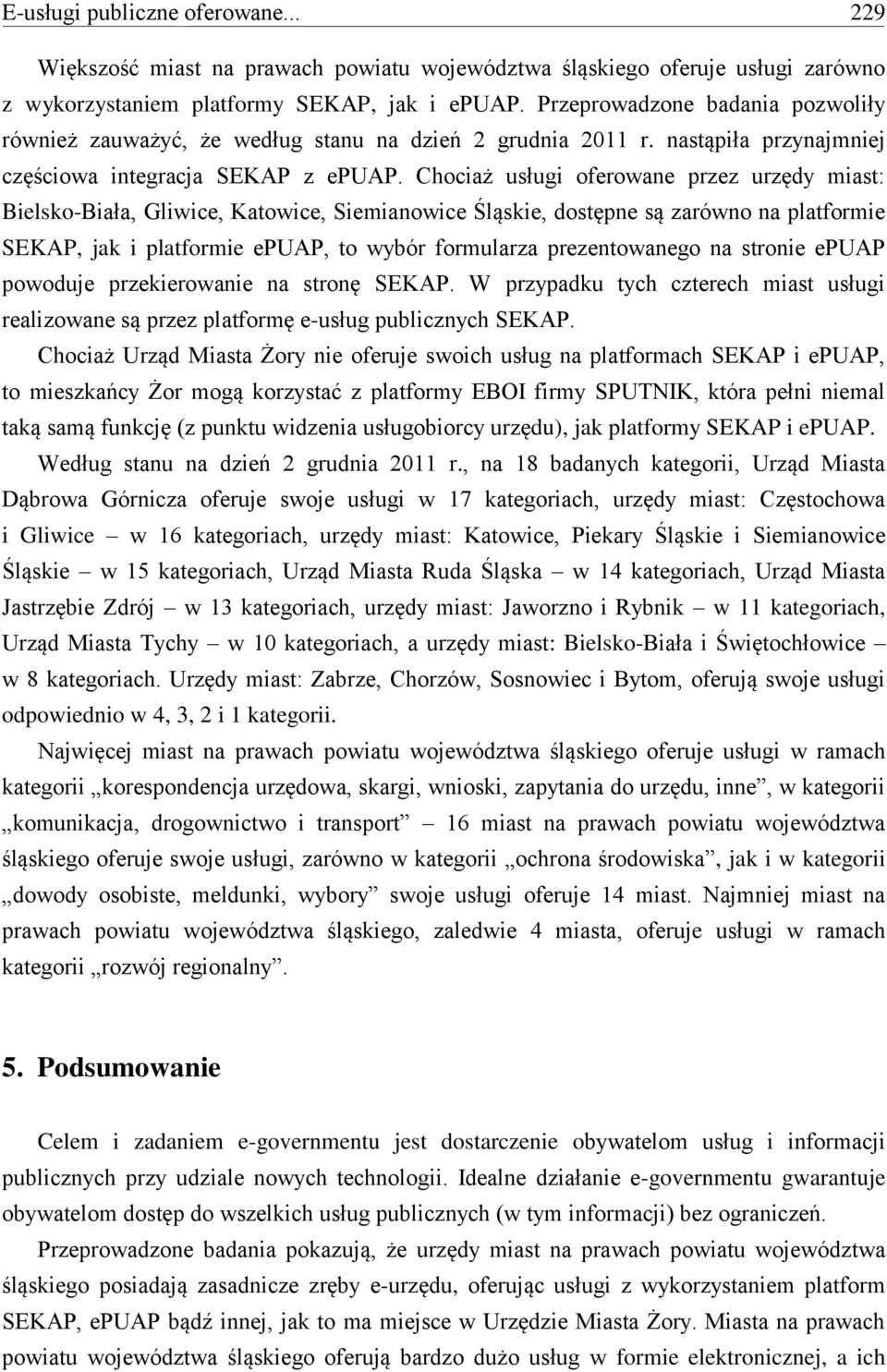 Chociaż usługi oferowane przez urzędy miast: Bielsko-Biała, Gliwice, Katowice, Siemianowice Śląskie, dostępne są zarówno na platformie SEKAP, jak i platformie epuap, to wybór formularza