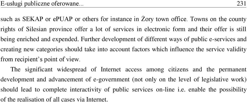 Further development of different ways of public e-services and creating new categories should take into account factors which influence the service validity from recipient s point of
