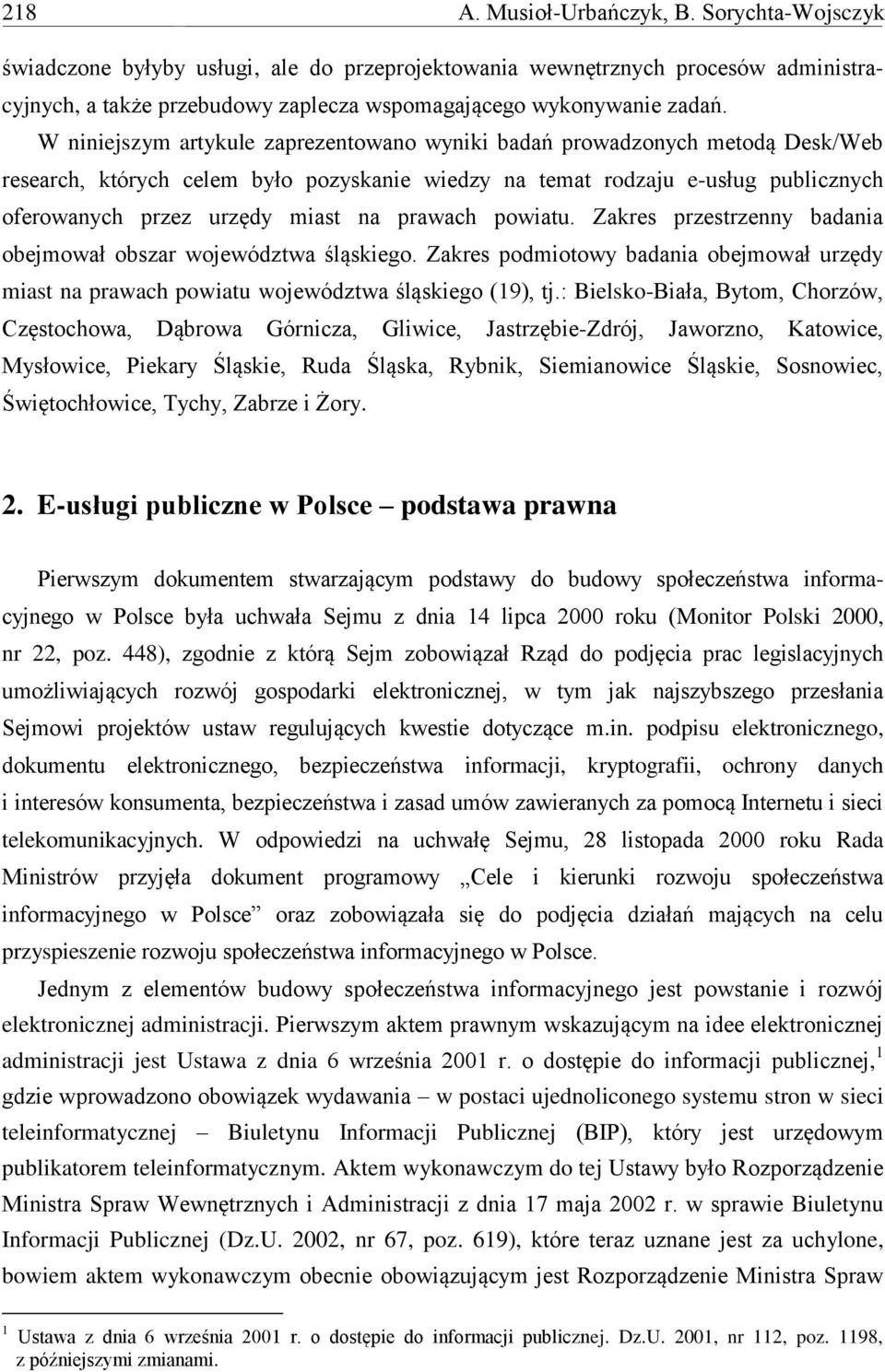 prawach powiatu. Zakres przestrzenny badania obejmował obszar województwa śląskiego. Zakres podmiotowy badania obejmował urzędy miast na prawach powiatu województwa śląskiego (19), tj.