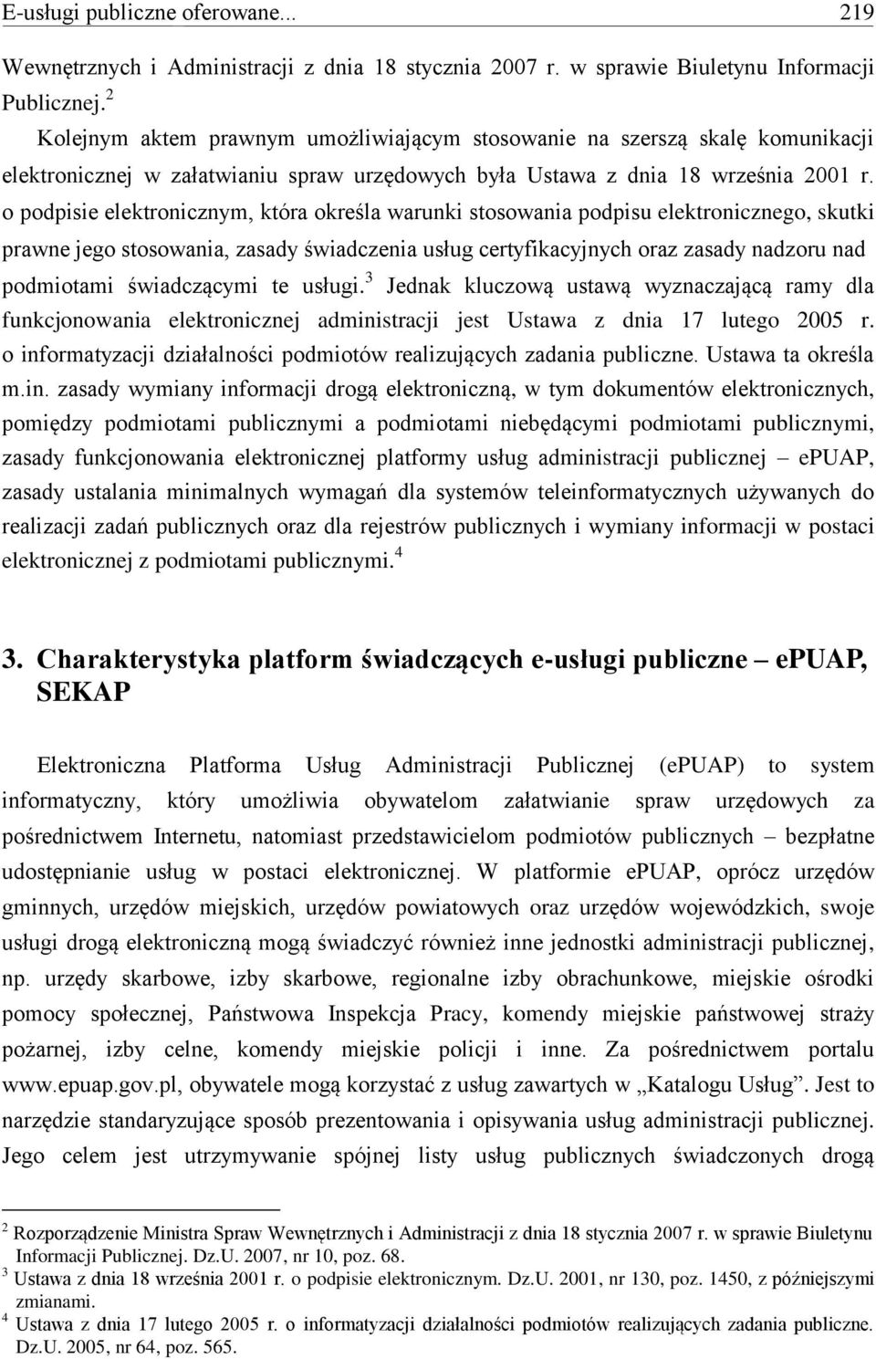 o podpisie elektronicznym, która określa warunki stosowania podpisu elektronicznego, skutki prawne jego stosowania, zasady świadczenia usług certyfikacyjnych oraz zasady nadzoru nad podmiotami