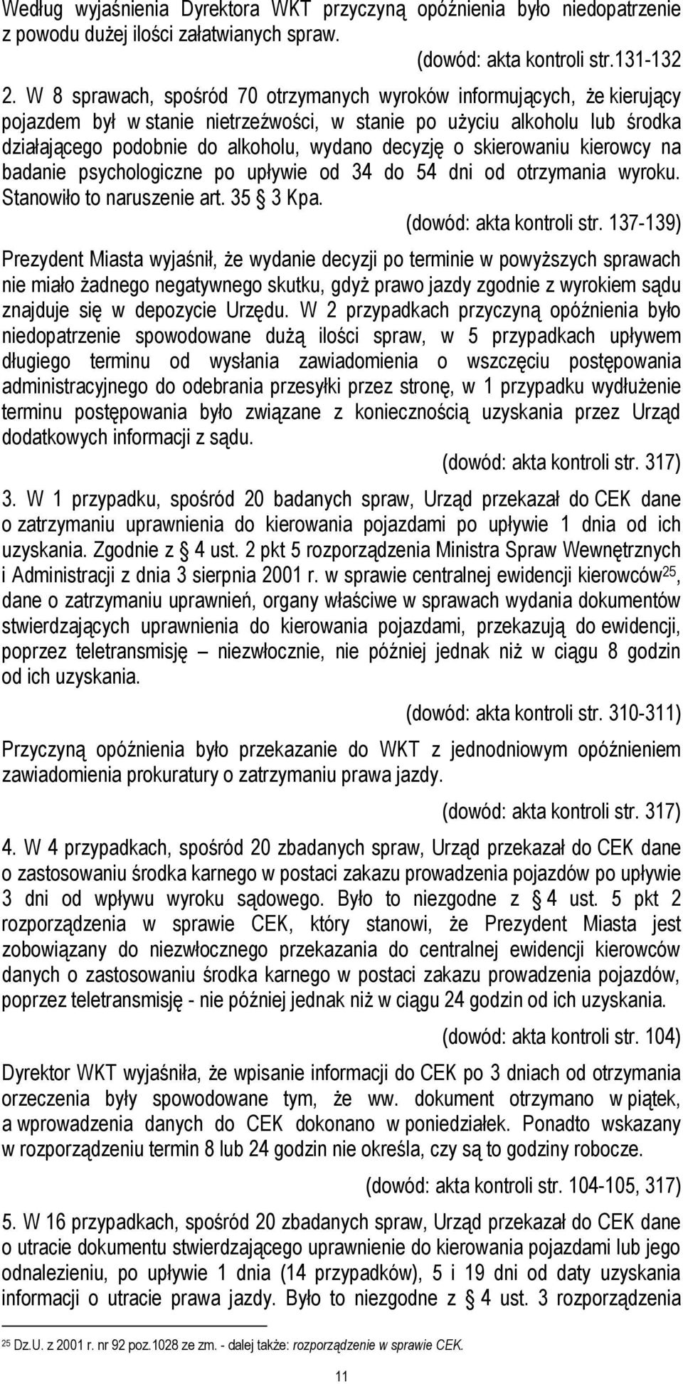 o skierowaniu kierowcy na badanie psychologiczne po upływie od 34 do 54 dni od otrzymania wyroku. Stanowiło to naruszenie art. 35 3 Kpa. (dowód: akta kontroli str.